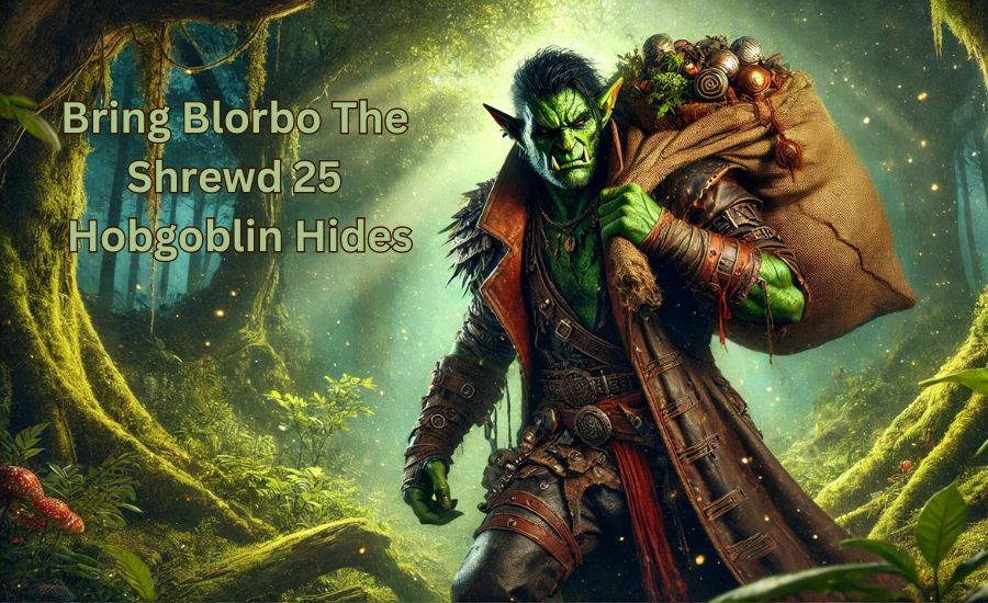 The Legendary Quest to Bring Blorbo the Shrewd 25 Hobgoblin Hides