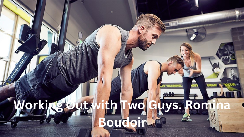 What Does It Mean “Working Out With Two Guys . Romina Boudoir”?