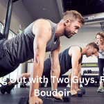 What Does It Mean “Working Out With Two Guys . Romina Boudoir”?